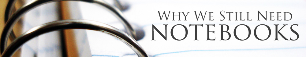 Why we still need notebooks